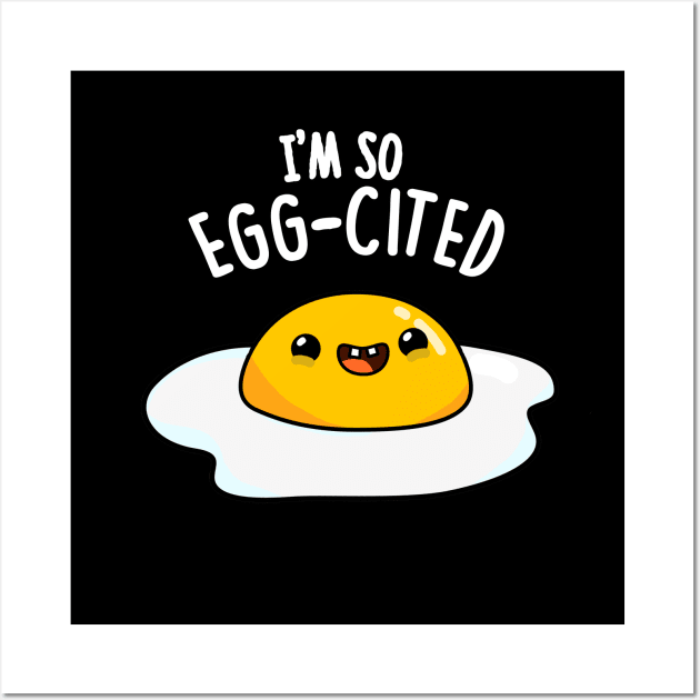 I'm So Eggcited Cute Fried Egg Pun. Wall Art by punnybone